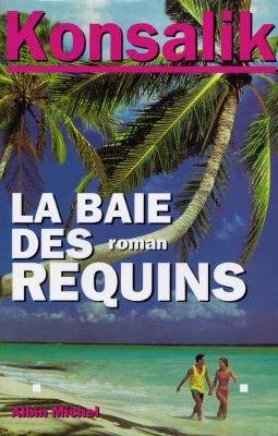 La baie des requins | Heinz G. Konsalik, Anne-Judith Descombey