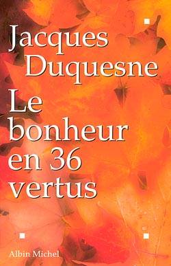 Le bonheur en 36 vertus | Jacques Duquesne