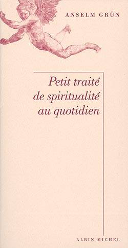 Petit traité de spiritualité au quotidien : les anges de la vie | Anselm Grun, Claude Maillard