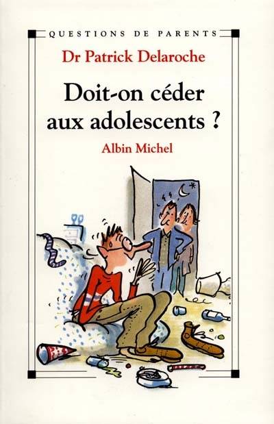 Doit-on céder aux adolescents ? | Patrick Delaroche