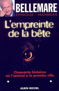 L'empreinte de la bête : 50 histoires où l'animal a le premier rôle | Pierre Bellemare, Jean-Marc Epinoux, Jean-François Nahmias