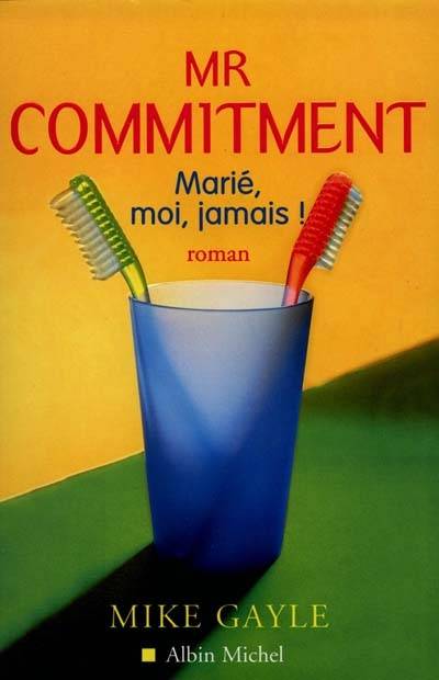 Mister commitment : marié, moi jamais ! | Mike Gayle, William Olivier Desmond