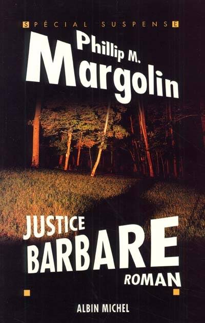 Justice barbare | Phillip M. Margolin, Pierre Girard