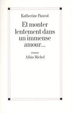 Et monter lentement dans un immense amour | Katherine Pancol