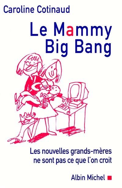 Le Mammy big bang : les nouvelles grands-mères ne sont pas ce que l'on croit | Caroline Cotinaud