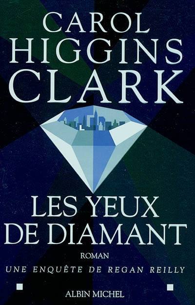 Une enquête de Regan Reilly. Les yeux de diamant | Carol Higgins Clark