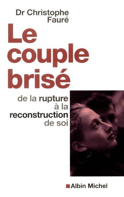 Le couple brisé : de la rupture à la reconstruction de soi | Christophe Fauré, Mahaut-Mathilde Nobécourt