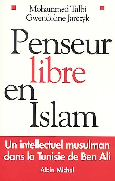 Penseur libre en islam : un intellectuel musulman dans la Tunisie de Ben Ali : entretiens avec Gwendoline Jarczyk | Muhammad al- Talibi, Gwendoline Jarczyk