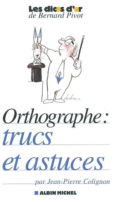 Orthographe : trucs et astuces | Jean-Pierre Colignon, Bernard Pivot