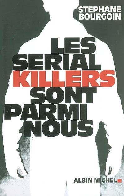 Les serial killers sont parmi nous | Stéphane Bourgoin