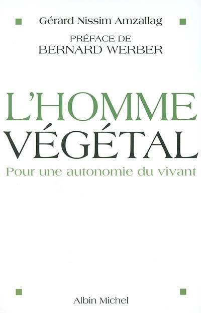 L'homme végétal : pour une autonomie du vivant | Gerard Nissim Amzallag, Bernard Werber