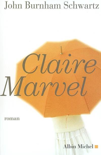 Claire Marvel | John Burnham Schwartz, Nicole Hibert