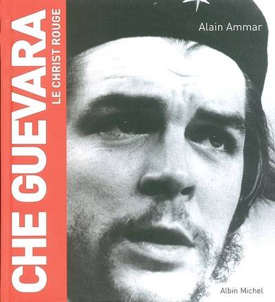 Che Guevara : le christ rouge | Alain Ammar, Lise Boëll