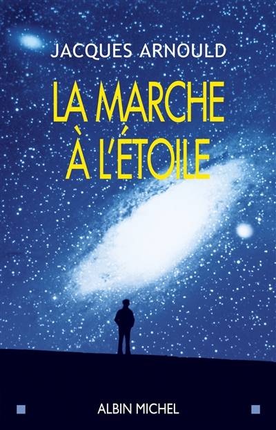 La marche à l'étoile : pourquoi sommes-nous fascinés par l'espace ? | Jacques Arnould