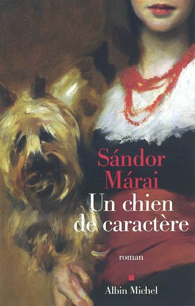 Un chien de caractère | Sandor Marai, Georges Kassai, Zéno Bianu