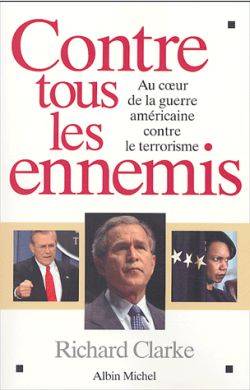 Contre tous les ennemis : au coeur de la guerre américaine contre le terrorisme | Richard A. Clarke, Jean Bonnefoy, Laurent Bury, Pierre Girard