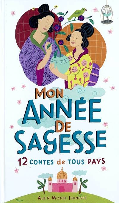 Mon année de sagesse : 12 contes de tous pays | Michel Piquemal, Laurent Corvaisier, Michel Boucher, Virginie Desmoulins