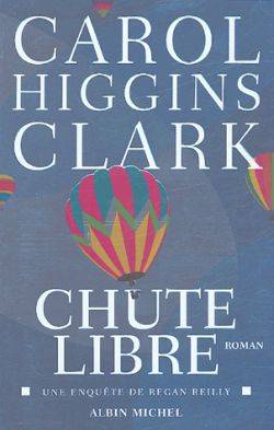 Une enquête de Regan Reilly. Chute libre | Carol Higgins Clark, Michel Ganstel