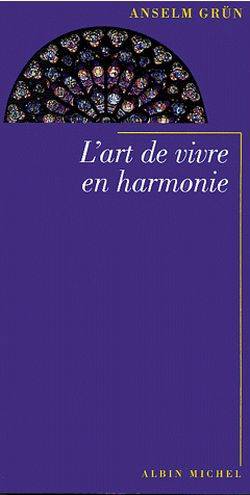 L'art de vivre en harmonie | Anselm Grün, Anton Lichtenauer, Gabriel Raphaël Veyret, Christiane Lanfranchi-Veyret