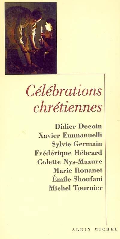 Célébrations chrétiennes | Didier Decoin, Xavier Emmanuelli, Sylvie Germain