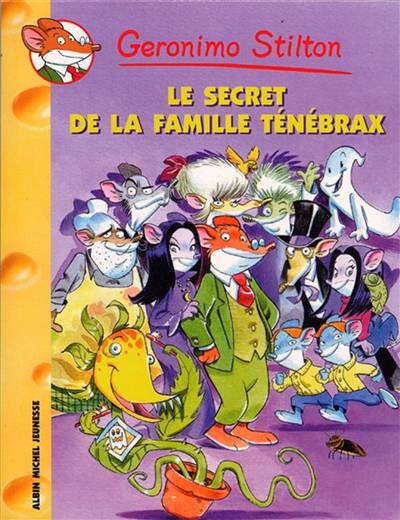 Geronimo Stilton. Vol. 17. Le secret de la famille Ténébrax | Geronimo Stilton, Larry Keys, Blasco Tabasco, Toffina Sakkarina, Titi Plumederat