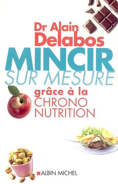 Mincir sur mesure grâce à la chrono-nutrition | Alain Delabos, Jean-Robert Rapin