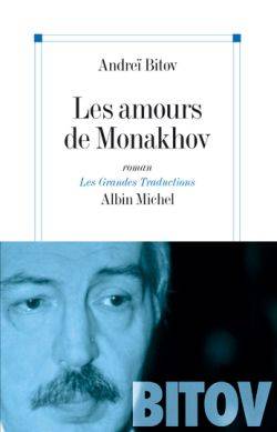 Les amours de Monakhov | Andreï Bitov, Antoinette Roubichou-Stretz