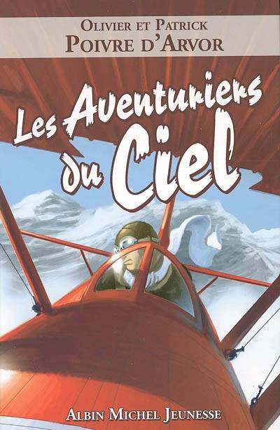 Les aventuriers du ciel | Olivier Poivre d'Arvor, Patrick Poivre d'Arvor, Guillaume Poux