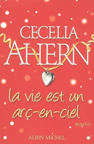 La vie est un arc-en-ciel | Cecelia Ahern, Nicole Hibert