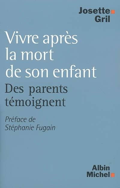 Vivre après la mort de son enfant : des parents témoignent | Josette Gril