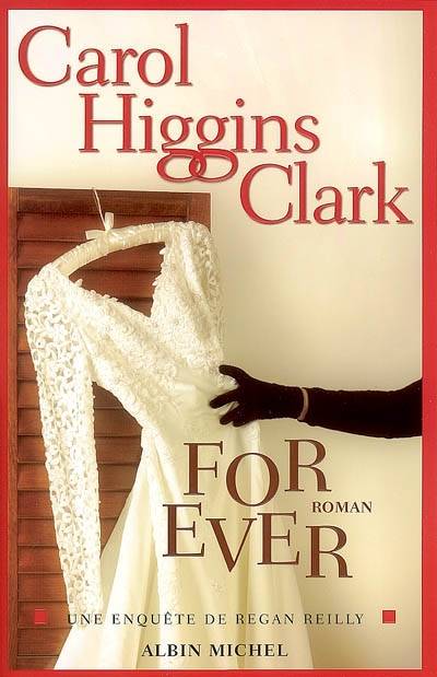 Une enquête de Regan Reilly. For ever | Carol Higgins Clark, Michel Ganstel