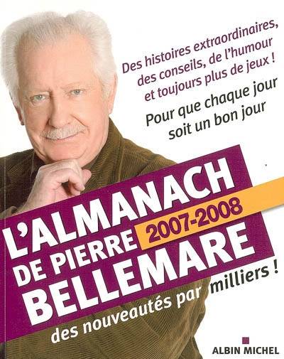 L'almanach de Pierre Bellemare : pour que chaque jour soit un bon jour, 2007-2008 | Pierre Bellemare