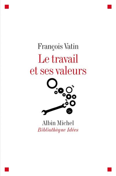 Le travail et ses valeurs | Francois Vatin