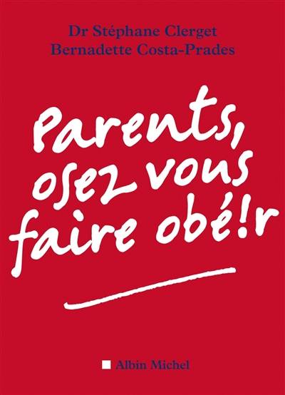 Parents, osez vous faire obéir ! | Stéphane Clerget, Bernadette Costa-Prades