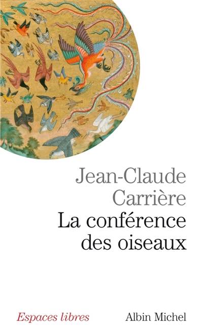 La conférence des oiseaux : récit théâtral | Jean-Claude Carrière, Farid al-Din Attar