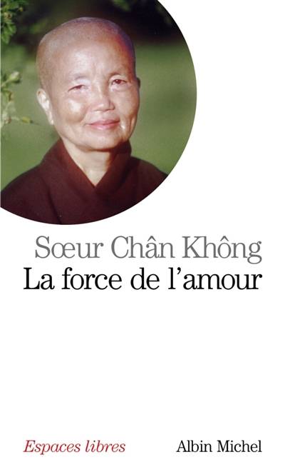 La force de l'amour : une bouddhiste dans le Viêt-nam en guerre | Chan Khong, Philippe Kerforne, Marianne Coulin