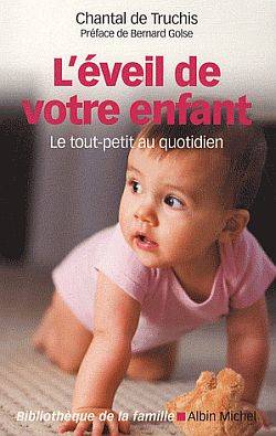 L'éveil de votre enfant : le tout-petit au quotidien | Chantal de Truchis-Leneveu, Ginette Hoffmann, Bernard Golse