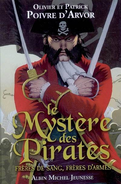 Le mystère des pirates : frères de sang, frères d'armes | Olivier Poivre d'Arvor, Patrick Poivre d'Arvor, Antoine Ronzon