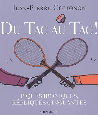 Du tac au tac ! : piques ironiques, répliques cinglantes | Jean-Pierre Colignon