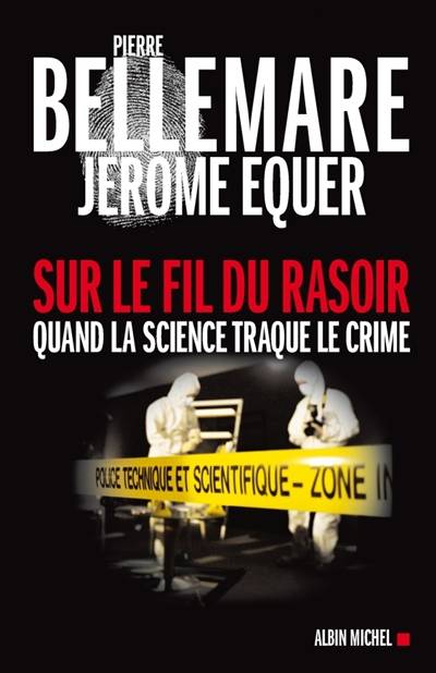 Sur le fil du rasoir : quand la science traque le crime | Pierre Bellemare, Jérôme Equer