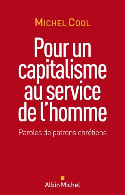 Pour un capitalisme au service de l'homme : paroles de patrons chrétiens | Michel Cool