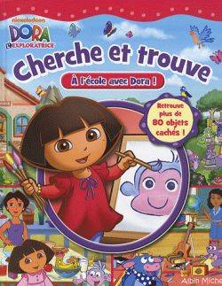 Cherche et trouve : à l'école avec Dora ! | Nickelodeon productions, Eric Weiner, Lise Boëll, Nathalie Merluzzi