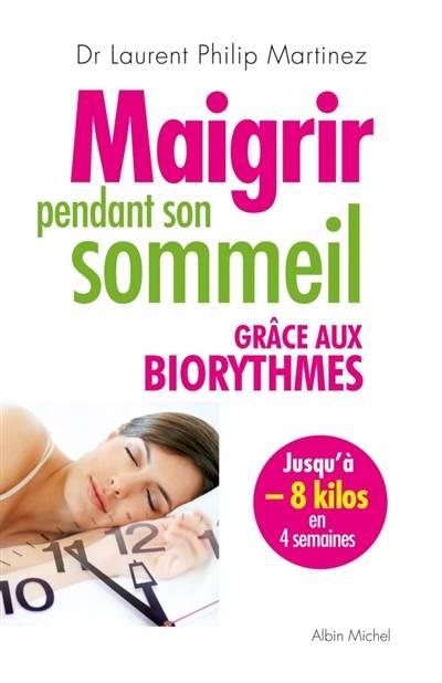 Maigrir pendant son sommeil : grâce aux biorythmes | Laurent Philip Martinez, Marie Borrel