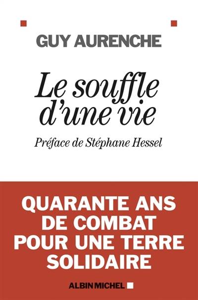 Le souffle d'une vie : quarante ans de combat pour une terre solidaire | Guy Aurenche, Nathalie Calmé, Stéphane Hessel