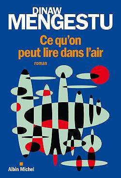 Ce qu'on peut lire dans l'air | Dinaw Mengestu, Michèle Albaret-Maatsch