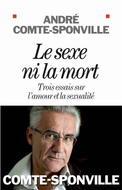 Le sexe ni la mort : trois essais sur l'amour et la sexualité | André Comte-Sponville