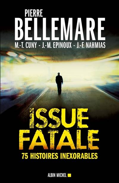 Issue fatale : 75 histoires inexorables | Pierre Bellemare, Marie-Thérèse Cuny, Jean-Marc Epinoux, Jean-François Nahmias, Gaëtane Barben