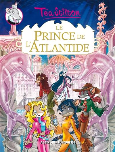 Le prince de l'Atlantide | Téa Stilton, Barbara Pellizzari, Chiara Balleello, Alessandro Muscillo, Jean-Claude Béhar