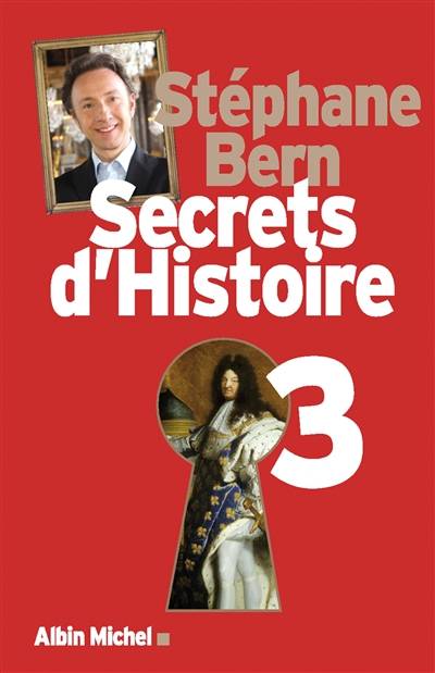 Secrets d'histoire. Vol. 3 | Stéphane Bern, Stéphane Bern