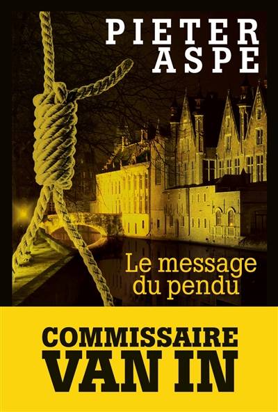 Une enquête du commissaire Van In. Vol. 11. Le message du pendu | Pieter Aspe, Emmanuèle Sandron